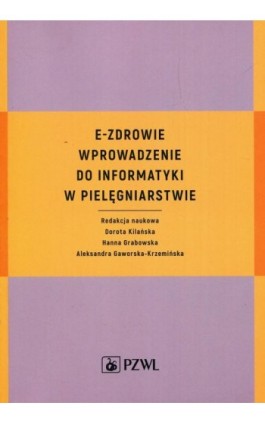 E-zdrowie. Wprowadzenie do informatyki w pielęgniarstwie - Hanna Grabowska - Ebook - 978-83-200-5474-3