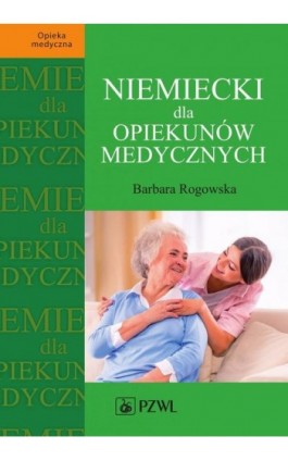 Niemiecki dla opiekunów medycznych - Barbara Rogowska - Ebook - 978-83-200-5479-8