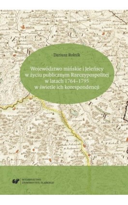 Województwo mińskie i Jeleńscy w życiu publicznym Rzeczypospolitej w latach 1764–1795 w świetle ich korespondencji - Dariusz Rolnik - Ebook - 978-83-226-3124-9