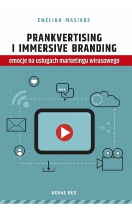 Prankvertising i immersive branding - emocje na usługach marketingu wirusowego - Ewelina Masiarz - Ebook - 978-83-8083-162-9