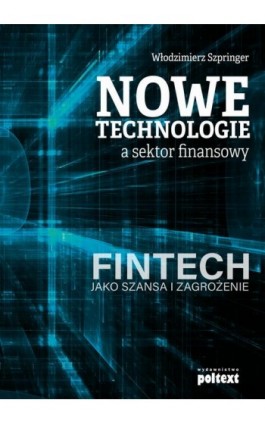Nowe technologie a sektor finansowy - Włodzimierz Szpringer - Ebook - 978-83-7561-789-4