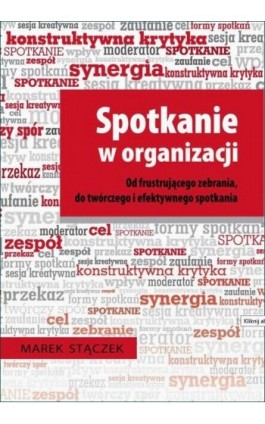 Spotkanie w organizacji. Od frustrującego zebrania, do twórczego i efektywnego spotkania - Marek Stączek - Audiobook - 978-83-61485-25-4