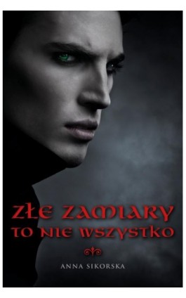 Złe zamiary to nie wszystko - Anna Sikorska - Ebook - 978-83-935424-1-3