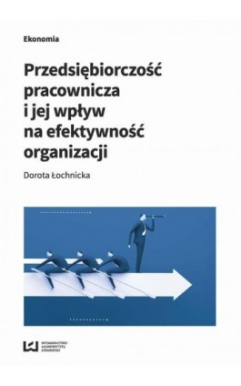 Przedsiębiorczość pracownicza i jej wpływ na efektywność organizacji - Dorota Łochnicka - Ebook - 978-83-8088-374-1