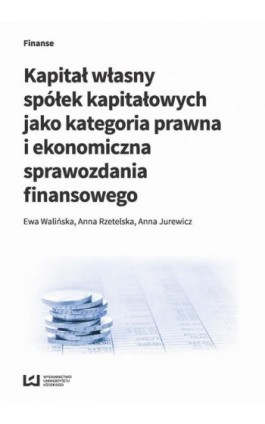 Kapitał własny spółek kapitałowych jako kategoria prawna i ekonomiczna sprawozdania finansowego - Ewa Walińska - Ebook - 978-83-8088-612-4