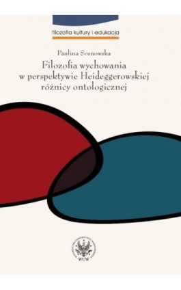 Filozofia wychowania w perspektywie Heideggerowskiej różnicy ontologicznej - Paulina Sosnowska - Ebook - 978-83-235-1763-4