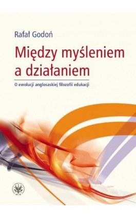 Między myśleniem a działaniem - Rafał Godoń - Ebook - 978-83-235-3338-2