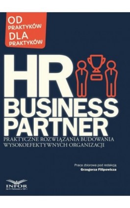 HR Business Partner Praktyczne rozwiązania budowania wysokoefektywnych organizacji - Praca zbiorowa - Ebook - 978-83-65887-08-5