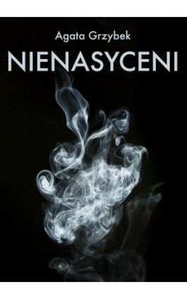 Nienasyceni - Agata Grzybek - Ebook - 978-83-7859-927-2