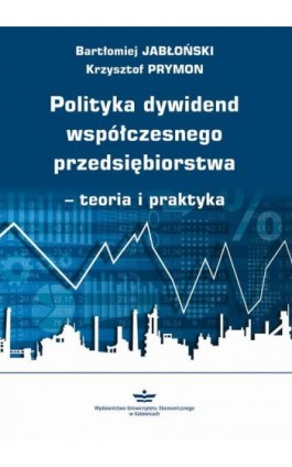 Polityka dywidend współczesnego przedsiębiorstwa - teoria i praktyka - Bartłomiej Jabłoński - Ebook - 978-83-7875-368-1