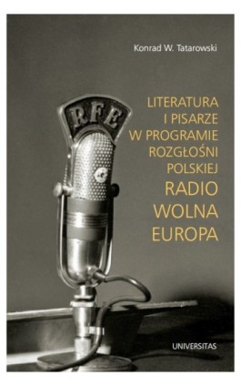 Literatura i pisarze w programie Rozgłośni Polskiej Radio Wolna Europa - Konrad W. Tatarowski - Ebook - 978-83-242-1840-0