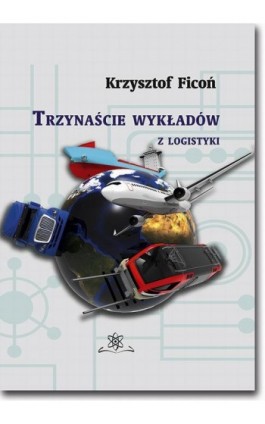 13 wykładów z logistyki - Krzysztof Ficoń - Ebook - 978-83-7798-347-8