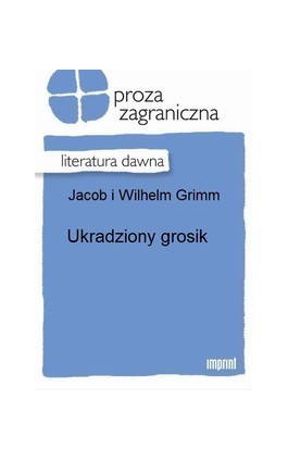 Ukradziony grosik - Jakub Grimm - Ebook - 978-83-270-2034-5