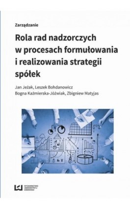 Rola rad nadzorczych w procesach formułowania i realizowania strategii spółek - Jan Jeżak - Ebook - 978-83-8088-336-9
