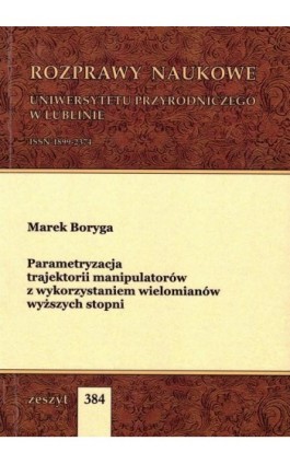 Parametryzacja trajektorii manipulatorów z wykorzystaniem wielomianów wyższych stopni - Marek Boryga - Ebook