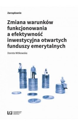 Zmiana warunków funkcjonowania a efektywność inwestycyjna otwartych funduszy emerytalnych - Dorota Witkowska - Ebook - 978-83-8088-395-6