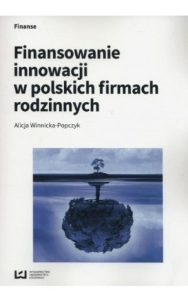 Finansowanie innowacji w polskich firmach rodzinnych - Alicja Winnicka-Popczyk - Ebook - 978-83-8088-563-9