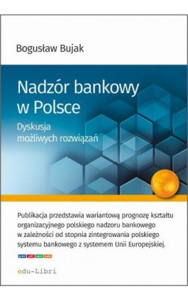Nadzór bankowy w Polsce. Dyskusja możliwych rozwiązań - Bogusław Bujak - Ebook - 978-83-65648-06-8