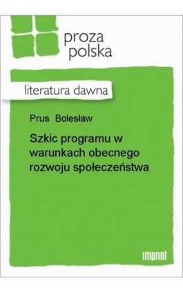 Szkic programu w warunkach obecnego rozwoju społeczeństwa - Bolesław Prus - Ebook - 978-83-270-1424-5