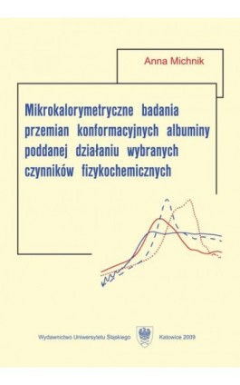 Mikrokalorymetryczne badania przemian konformacyjnych albuminy poddanej działaniu wybranych czynników fizykochemicznych - Anna Michnik - Ebook - 978-83-8012-866-8