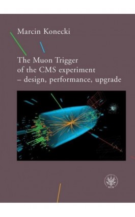 The Muon Trigger of the CMS experiment - design, performance, upgrade - Marcin Konecki - Ebook - 978-83-235-1678-1