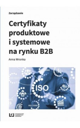 Certyfikaty produktowe i systemowe na rynku B2B - Anna Wronka - Ebook - 978-83-8088-575-2