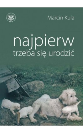 Najpierw trzeba się urodzić - Marcin Kula - Ebook - 978-83-235-1126-7