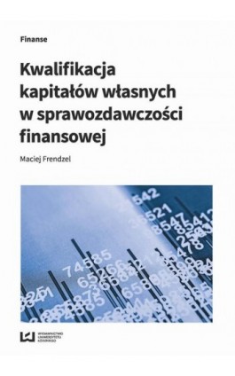 Kwalifikacja kapitałów własnych w sprawozdawczości finansowej - Maciej Frendzel - Ebook - 978-83-8088-604-9