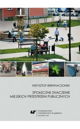 Społeczne znaczenie miejskich przestrzeni publicznych - Krzysztof Bierwiaczonek - Ebook - 978-83-8012-957-3