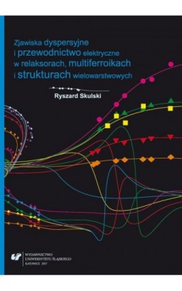 Zjawiska dyspersyjne i przewodnictwo elektryczne w relaksorach, multiferroikach i strukturach wielowarstwowych - Ryszard Skulski - Ebook - 978-83-226-3050-1