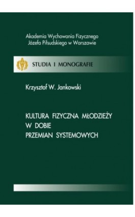 Kultura fizyczna młodzieży w dobie przemian systemowych - Krzysztof W. Jankowski - Ebook - 978-83-61830-36-8