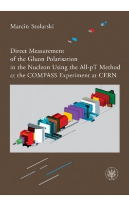 Direct Measurement of the Gluon Polarisation in the Nucleon Using the All-pT Method at the COMPASS Experiment at CERN - Marcin Stolarski - Ebook - 978-83-235-2978-1