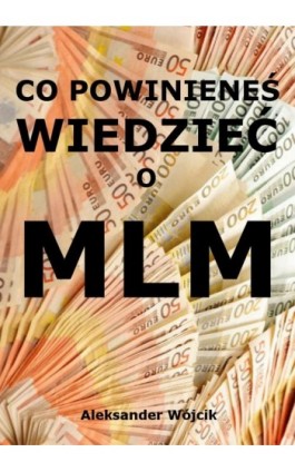 Co powinieneś wiedzieć o MLM - Aleksander Wójcik - Ebook - 978-83-943201-2-6