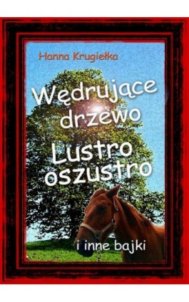 Wędrujące drzewo, lustro oszustro i inne bajki - Hanna Krugiełka - Ebook - 978-83-7859-026-2