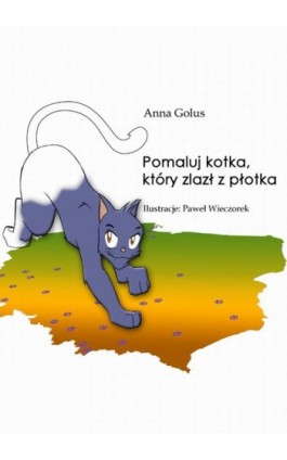 Pomaluj kotka, który zlazł z płotka - Anna Golus - Ebook - 978-83-7859-057-6