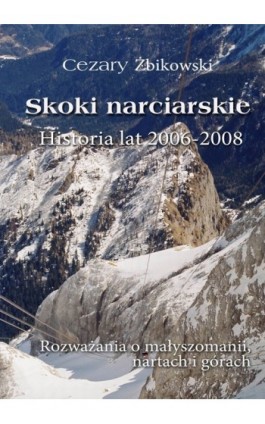 Skoki narciarskie. Historia lat 2006-2008. - Cezary Żbikowski - Ebook - 978-83-63080-94-5