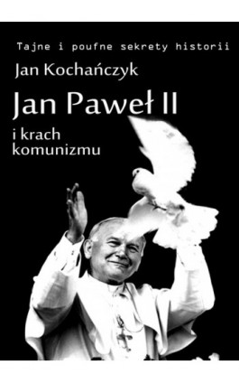 Jan Paweł II i krach komunizmu - Jan Kochańczyk - Ebook - 978-83-63080-85-3