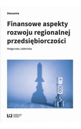 Finansowe aspekty rozwoju regionalnej przedsiębiorczości - Małgorzata Jabłońska - Ebook - 978-83-8088-698-8
