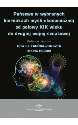 Państwo w wybranych kierunkach myśli ekonomicznej od połowy XIX wieku do drugiej wojny światowej - Ebook - 978-83-7875-381-0