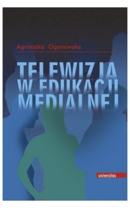 Telewizja w edukacji medialnej - Agnieszka Ogonowska - Ebook - 978-83-242-1428-0
