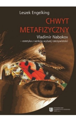 Chwyt metafizyczny. Vladimir Nabokov - estetyka z sankcją wyższej rzeczywistości - Leszek Engelking - Ebook - 978-83-7525-624-6