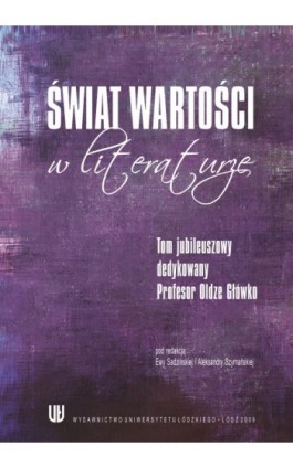 Świat wartości w literaturze. Tom jubileuszowy dedykowany Profesor Oldze Główko - Ebook - 978-83-7525-259-0