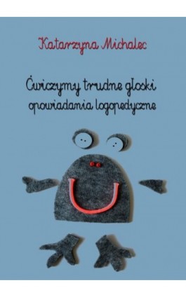 Ćwiczymy trudne głoski. Opowiadania logopedyczne - Katarzyna Michalec - Ebook - 978-83-7859-786-5