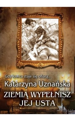 Ziemią wypełnisz jej usta - Katarzyna Uznańska - Ebook - 978-83-7949-040-0