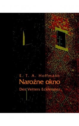 Narożne okno - Des Vetters Eckfenster - Ernst Theodor Amadeus Hoffmann - Ebook - 978-83-7950-259-2