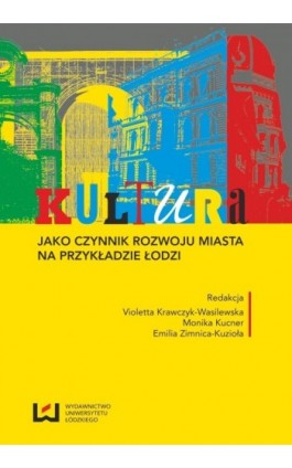 Kultura jako czynnik rozwoju miasta na przykładzie Łodzi - Ebook - 978-83-7525-750-2
