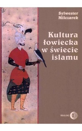 Kultura łowiecka w świecie islamu - Sylwester Milczarek - Ebook - 978-83-8002-077-1