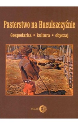 Pasterstwo na Huculszczyźnie. Gospodarka - Kultura - Obyczaj - Opracowanie zbiorowe - Ebook - 978-83-8002-090-0