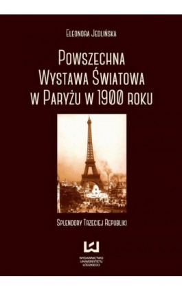 Powszechna wystawa światowa w Paryżu w 1900 roku - Eleonora Jedlińska - Ebook - 978-83-7969-556-0