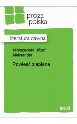 Powieść zlepiana - Józef Aleksander Miniszewski - Ebook - 978-83-270-0969-2